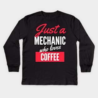 Just A Mechanic Who Loves Coffee - Gift For Men, Women, Coffee Lover Kids Long Sleeve T-Shirt